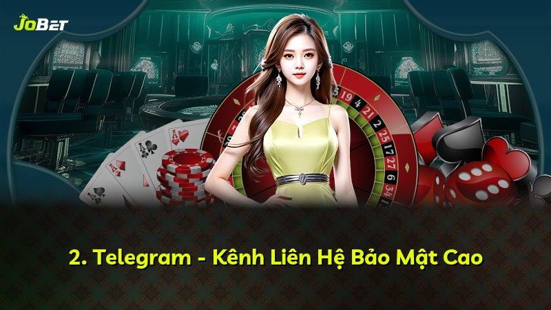 2. Telegram - Kênh Liên Hệ Bảo Mật Cao