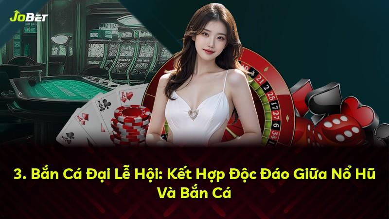 3. Bắn Cá Đại Lễ Hội: Kết Hợp Độc Đáo Giữa Nổ Hũ Và Bắn Cá