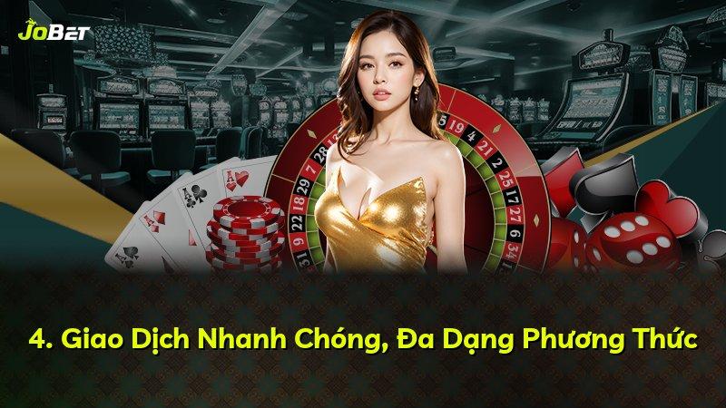 4. Giao Dịch Nhanh Chóng, Đa Dạng Phương Thức