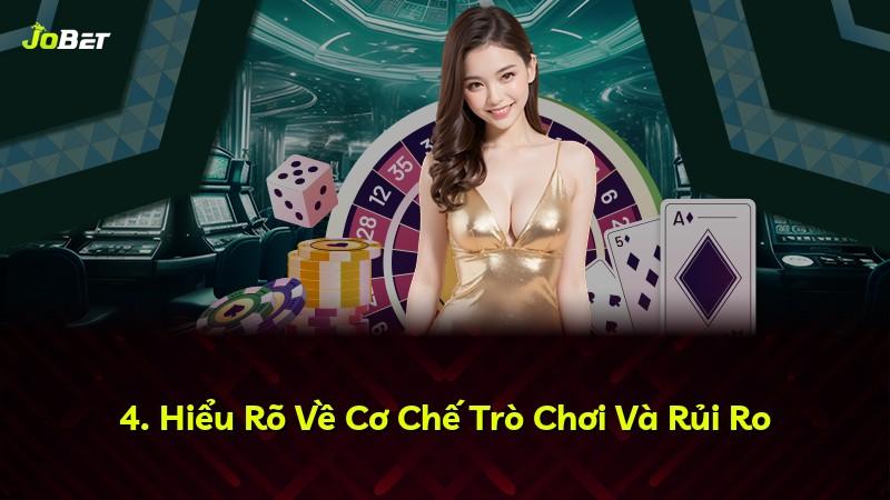 4. Hiểu Rõ Về Cơ Chế Trò Chơi Và Rủi Ro