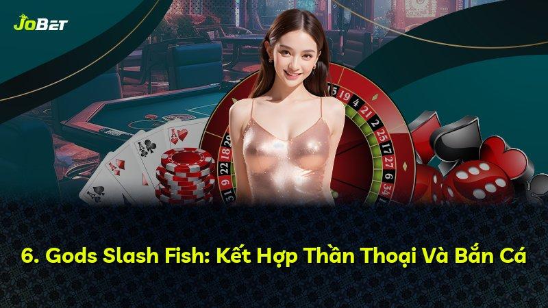 6. Gods Slash Fish: Kết Hợp Thần Thoại Và Bắn Cá
