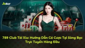 789 Club Tài Xỉu: Hướng Dẫn Cá Cược Tại Sòng Bạc Trực Tuyến Hàng Đầu