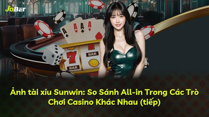 Ảnh tài xỉu Sunwin: So Sánh All-in Trong Các Trò Chơi Casino Khác Nhau (tiếp)