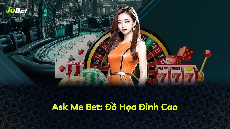 Ask Me Bet: Đồ Họa Đỉnh Cao