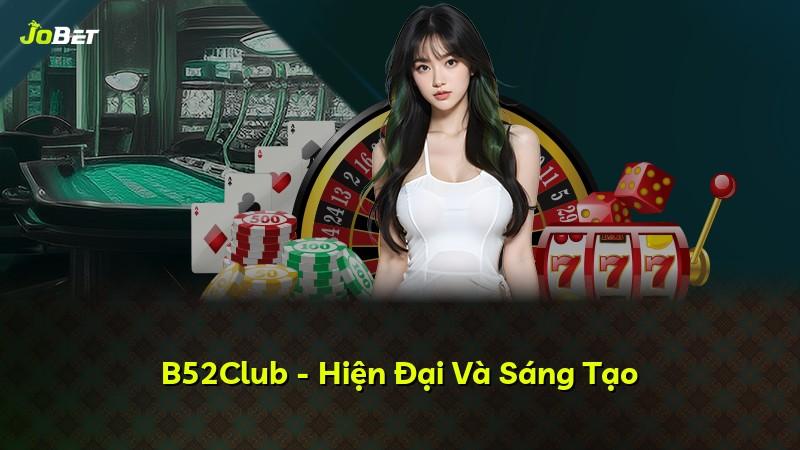 B52Club - Hiện Đại Và Sáng Tạo