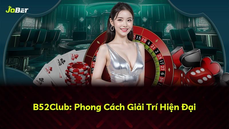 B52Club: Phong Cách Giải Trí Hiện Đại