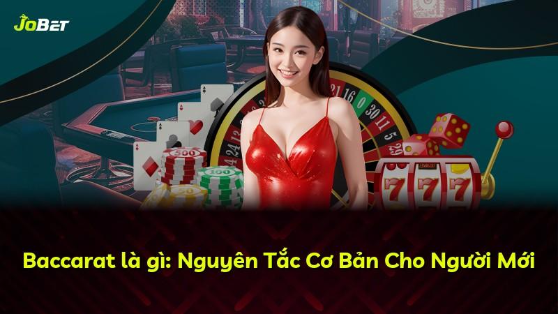 Baccarat là gì: Nguyên Tắc Cơ Bản Cho Người Mới