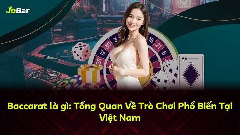 Baccarat là gì: Tổng Quan Về Trò Chơi Phổ Biến Tại Việt Nam