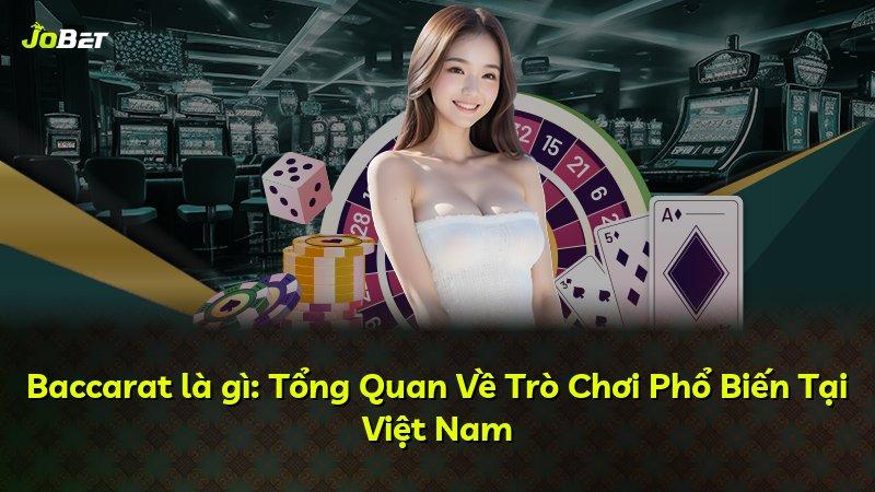 Baccarat là gì: Tổng Quan Về Trò Chơi Phổ Biến Tại Việt Nam