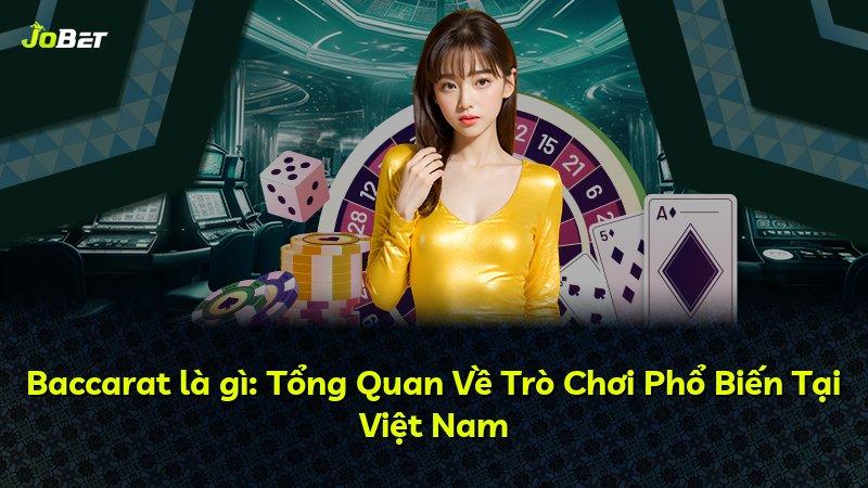 Baccarat là gì: Tổng Quan Về Trò Chơi Phổ Biến Tại Việt Nam
