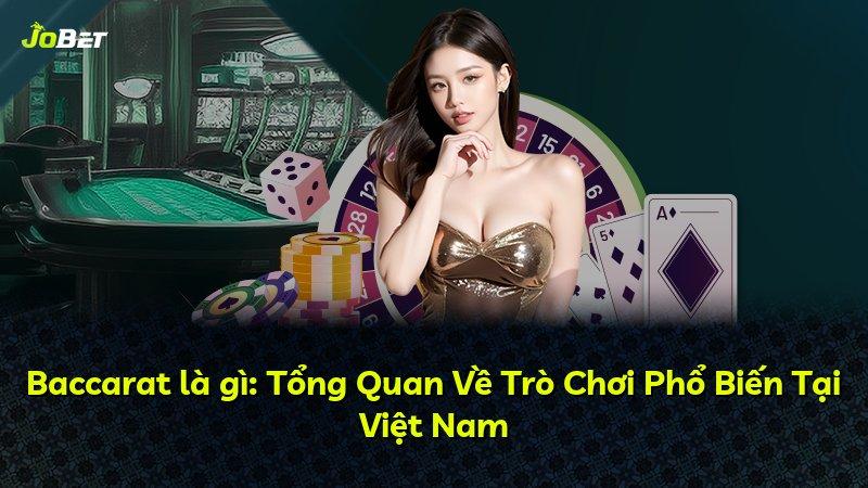 Baccarat là gì: Tổng Quan Về Trò Chơi Phổ Biến Tại Việt Nam