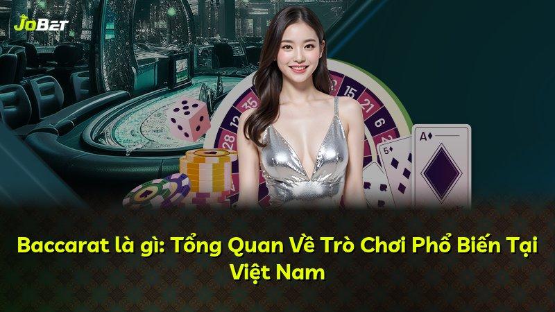 Baccarat là gì: Tổng Quan Về Trò Chơi Phổ Biến Tại Việt Nam