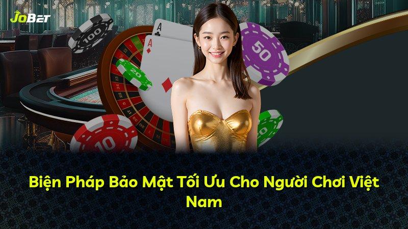 Biện Pháp Bảo Mật Tối Ưu Cho Người Chơi Việt Nam