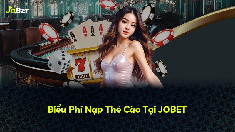 Biểu Phí Nạp Thẻ Cào Tại JOBET