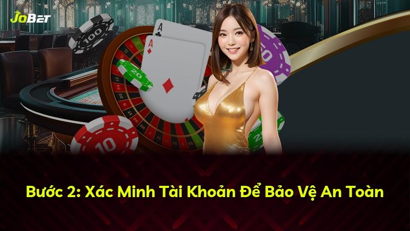 Bước 2: Xác Minh Tài Khoản Để Bảo Vệ An Toàn