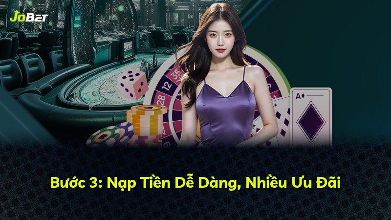 Bước 3: Nạp Tiền Dễ Dàng, Nhiều Ưu Đãi