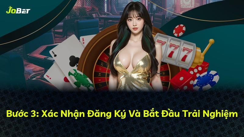 Bước 3: Xác Nhận Đăng Ký Và Bắt Đầu Trải Nghiệm