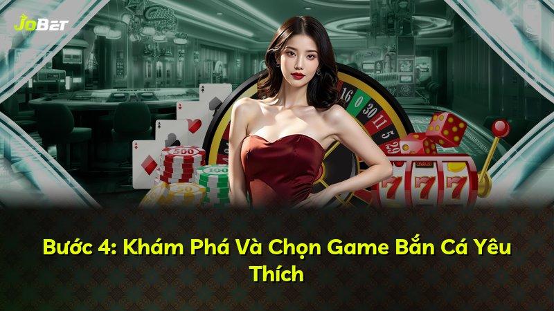 Bước 4: Khám Phá Và Chọn Game Bắn Cá Yêu Thích