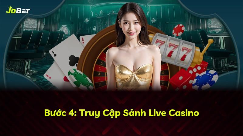 Bước 4: Truy Cập Sảnh Live Casino