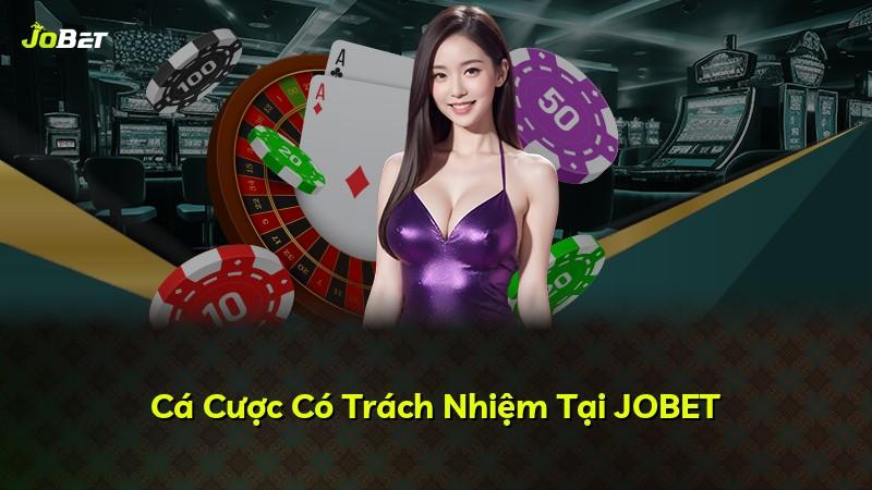 Cá Cược Có Trách Nhiệm Tại JOBET