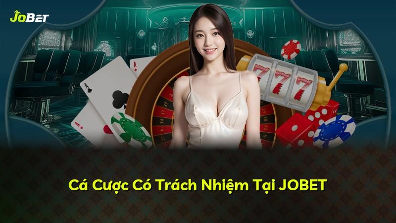 Cá Cược Có Trách Nhiệm Tại JOBET