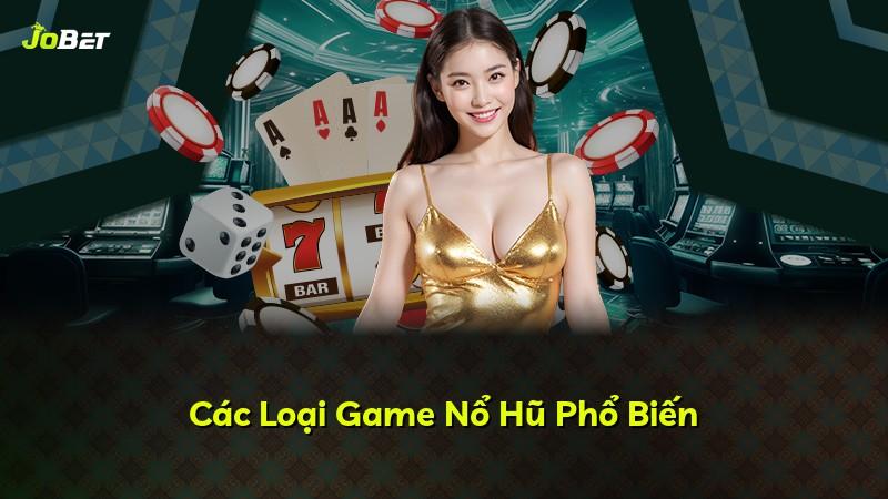 Các Loại Game Nổ Hũ Phổ Biến