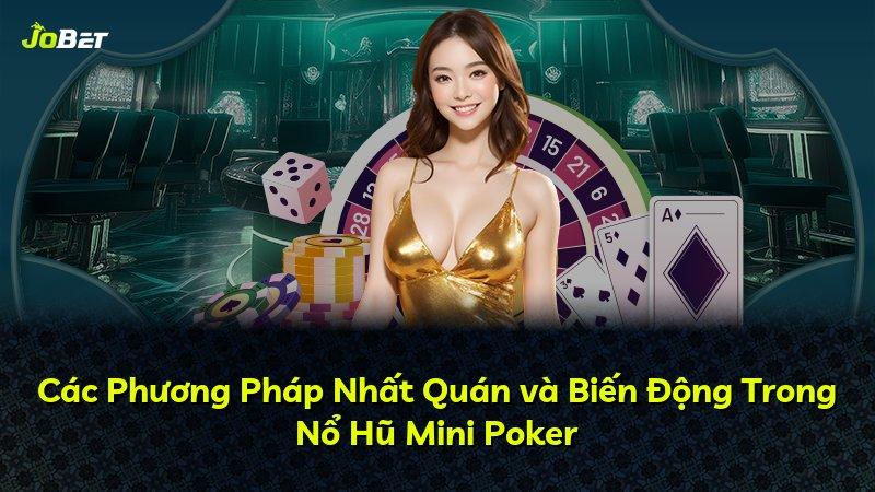 Các Phương Pháp Nhất Quán và Biến Động Trong Nổ Hũ Mini Poker