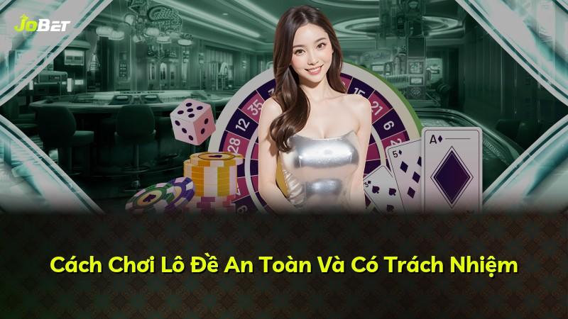Cách Chơi Lô Đề An Toàn Và Có Trách Nhiệm