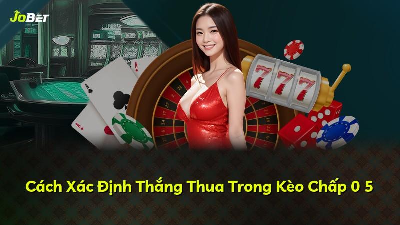 Cách Xác Định Thắng Thua Trong Kèo Chấp 0 5