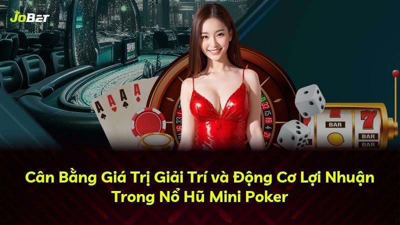 Cân Bằng Giá Trị Giải Trí và Động Cơ Lợi Nhuận Trong Nổ Hũ Mini Poker