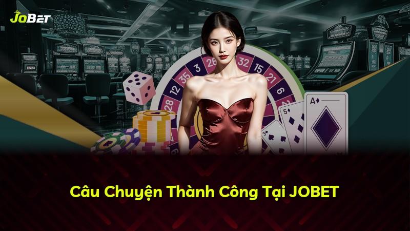 Câu Chuyện Thành Công Tại JOBET