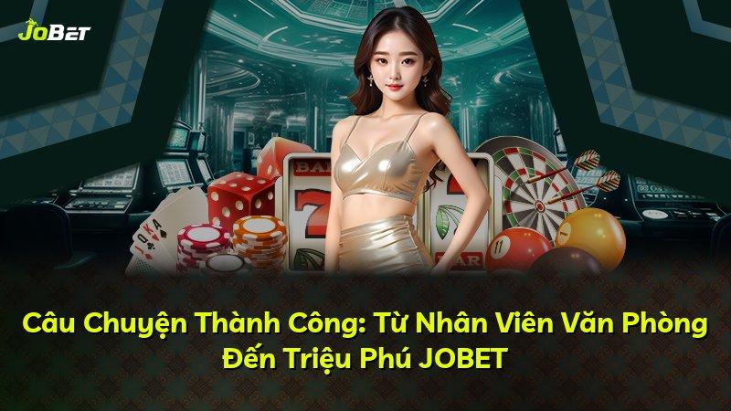 Câu Chuyện Thành Công: Từ Nhân Viên Văn Phòng Đến Triệu Phú JOBET