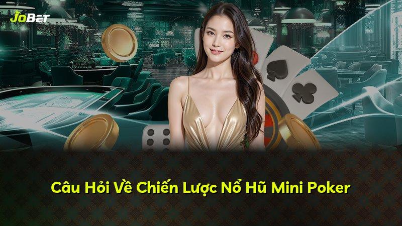 Câu Hỏi Về Chiến Lược Nổ Hũ Mini Poker