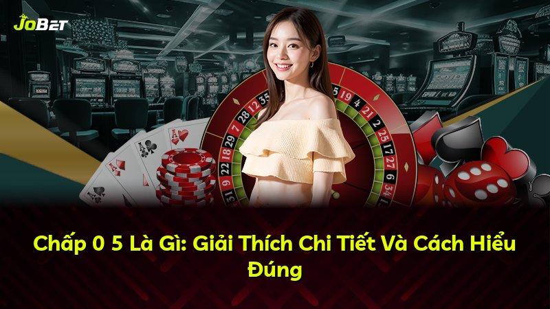 Chấp 0 5 Là Gì: Giải Thích Chi Tiết Và Cách Hiểu Đúng