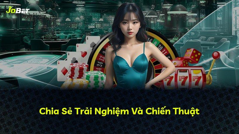 Chia Sẻ Trải Nghiệm Và Chiến Thuật
