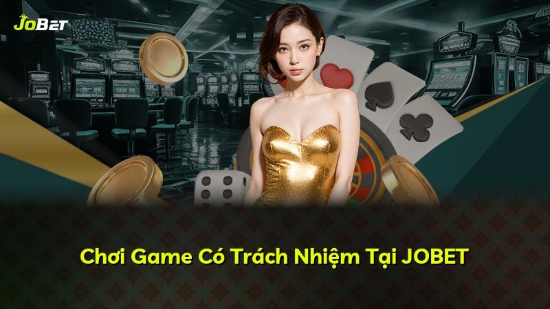 Chơi Game Có Trách Nhiệm Tại JOBET