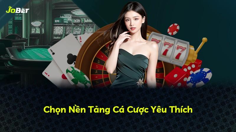Chọn Nền Tảng Cá Cược Yêu Thích