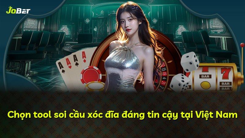 Chọn tool soi cầu xóc đĩa đáng tin cậy tại Việt Nam
