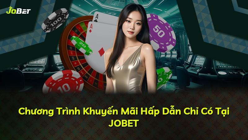 Chương Trình Khuyến Mãi Hấp Dẫn Chỉ Có Tại JOBET