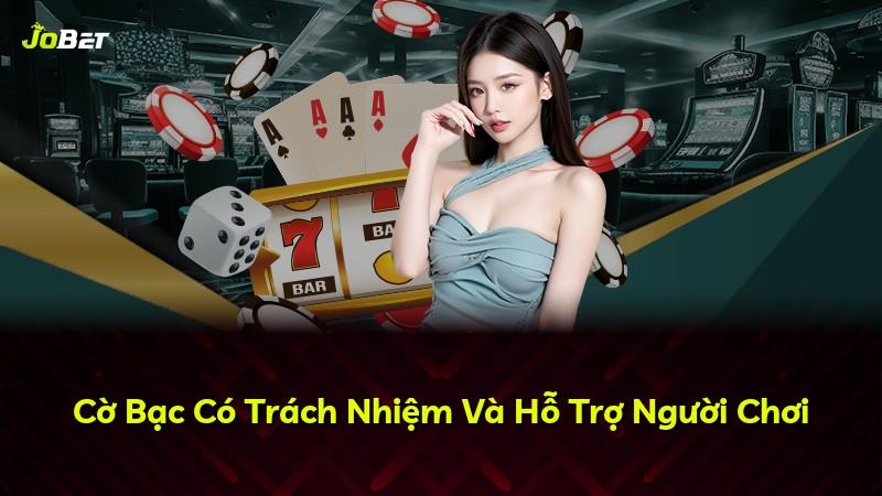 Cờ Bạc Có Trách Nhiệm Và Hỗ Trợ Người Chơi