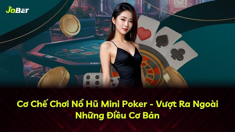Cơ Chế Chơi Nổ Hũ Mini Poker - Vượt Ra Ngoài Những Điều Cơ Bản