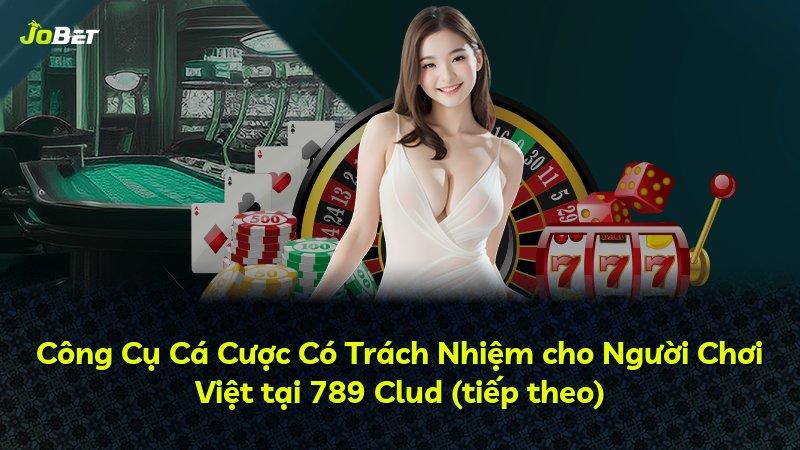 Công Cụ Cá Cược Có Trách Nhiệm cho Người Chơi Việt tại 789 Clud (tiếp theo)