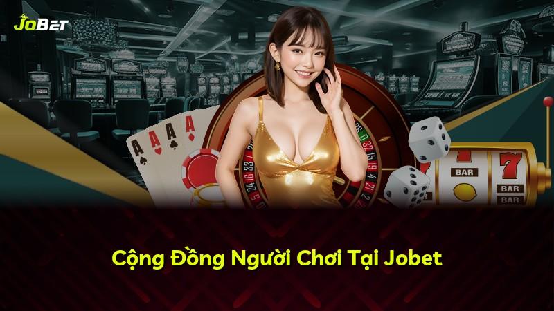 Cộng Đồng Người Chơi Tại Jobet