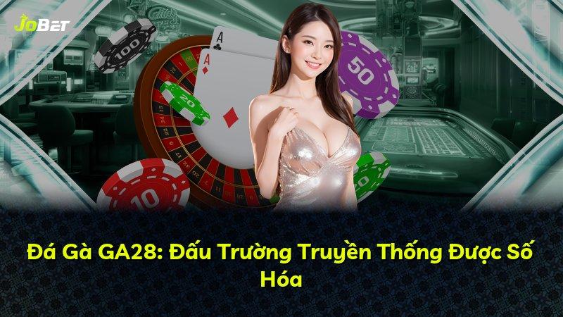 Đá Gà GA28: Đấu Trường Truyền Thống Được Số Hóa