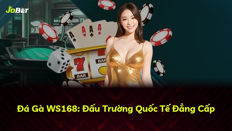 Đá Gà WS168: Đấu Trường Quốc Tế Đẳng Cấp