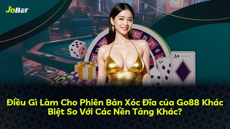 Điều Gì Làm Cho Phiên Bản Xóc Đĩa của Go88 Khác Biệt So Với Các Nền Tảng Khác?