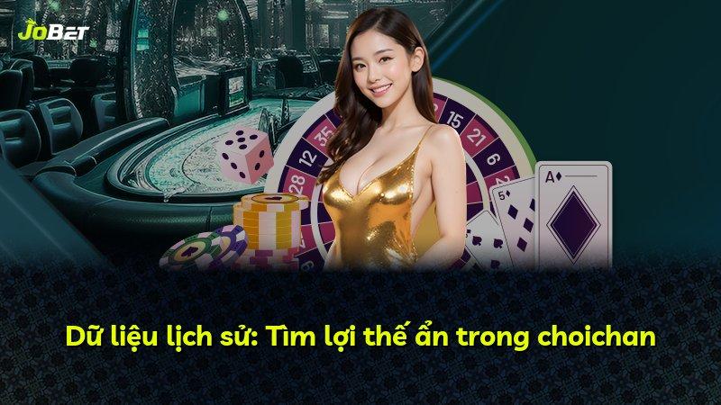 Dữ liệu lịch sử: Tìm lợi thế ẩn trong choichan
