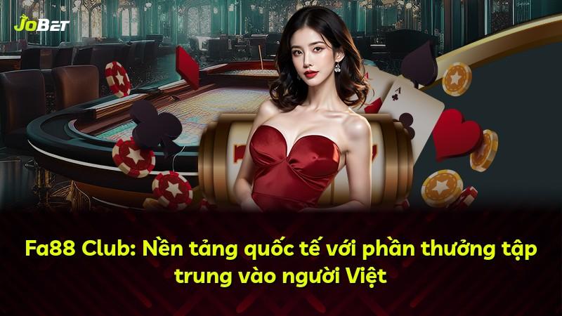 Fa88 Club: Nền tảng quốc tế với phần thưởng tập trung vào người Việt