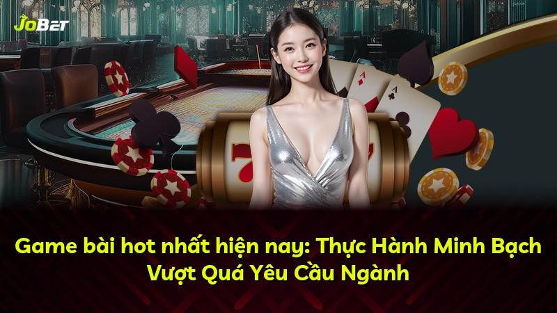 Game bài hot nhất hiện nay: Thực Hành Minh Bạch Vượt Quá Yêu Cầu Ngành
