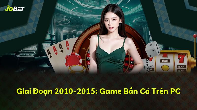Giai Đoạn 2010-2015: Game Bắn Cá Trên PC